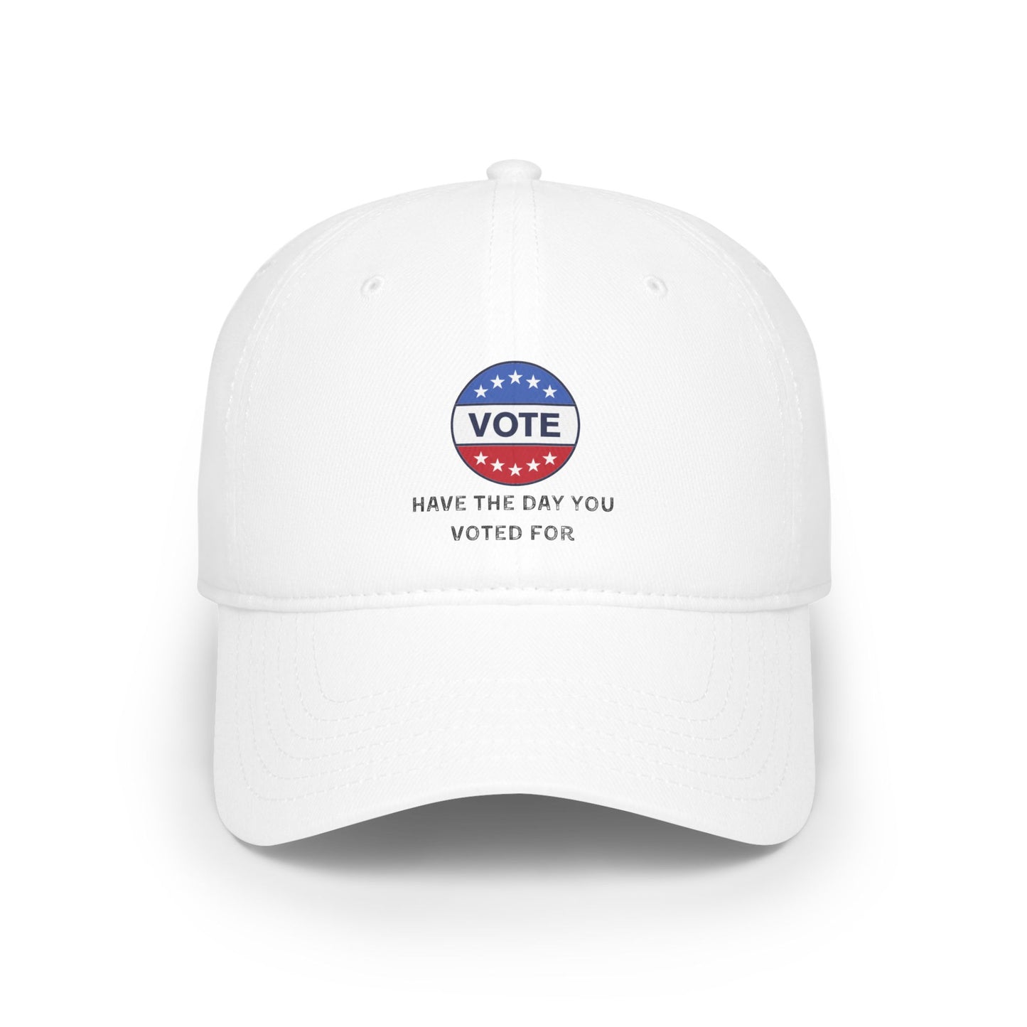 Vote Low Profile Baseball Cap - Have the Day You Voted For