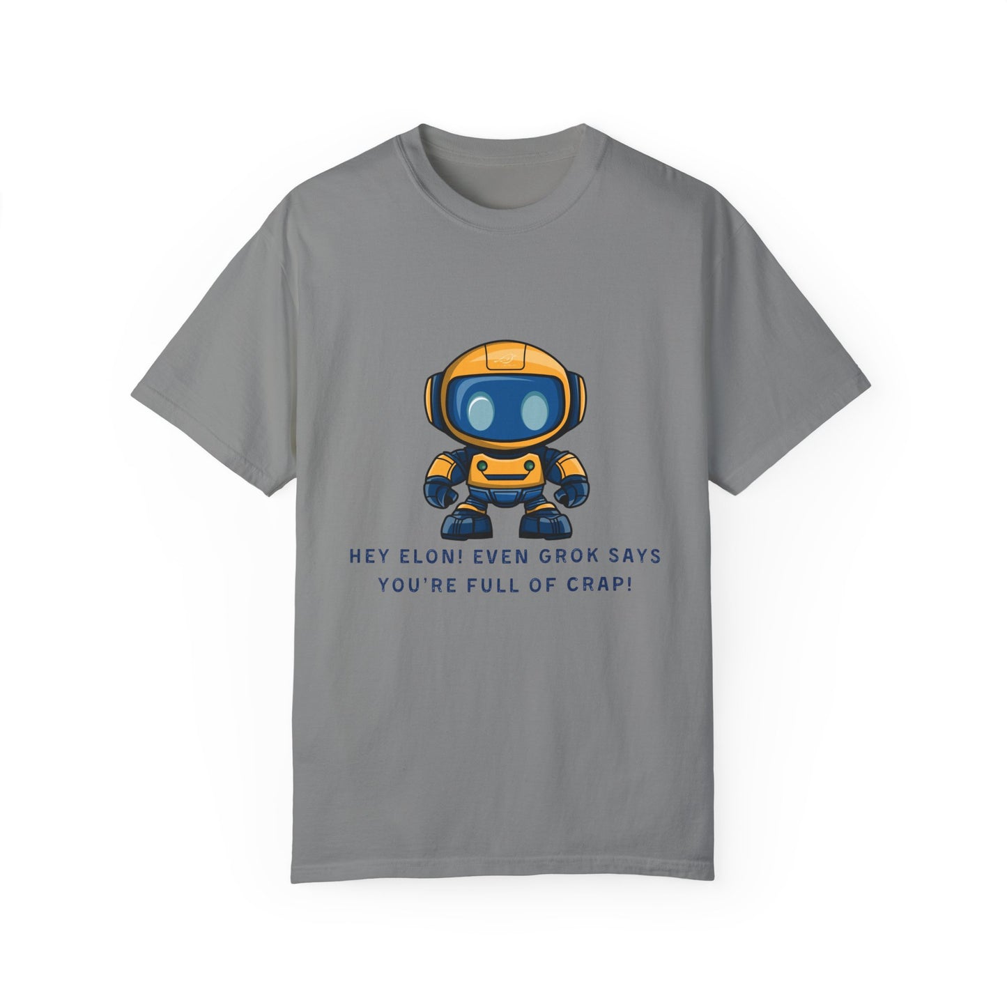 T-Shirt - 'Hey Elon! Even Grok Says Your Full of Crap!'