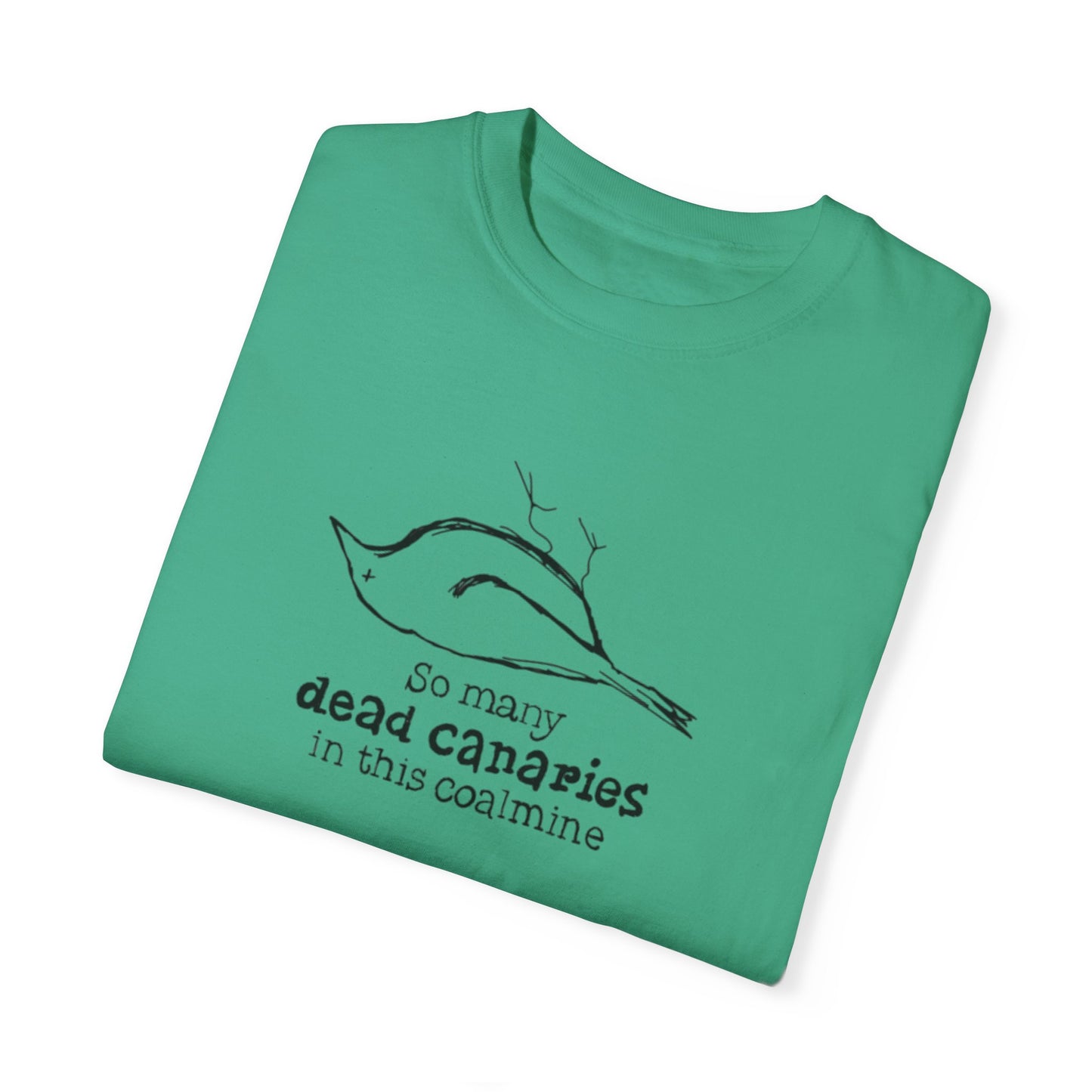 T-Shirt: "So Many Dead Canaries in This Coal Mine" for Eco-Conscious Souls