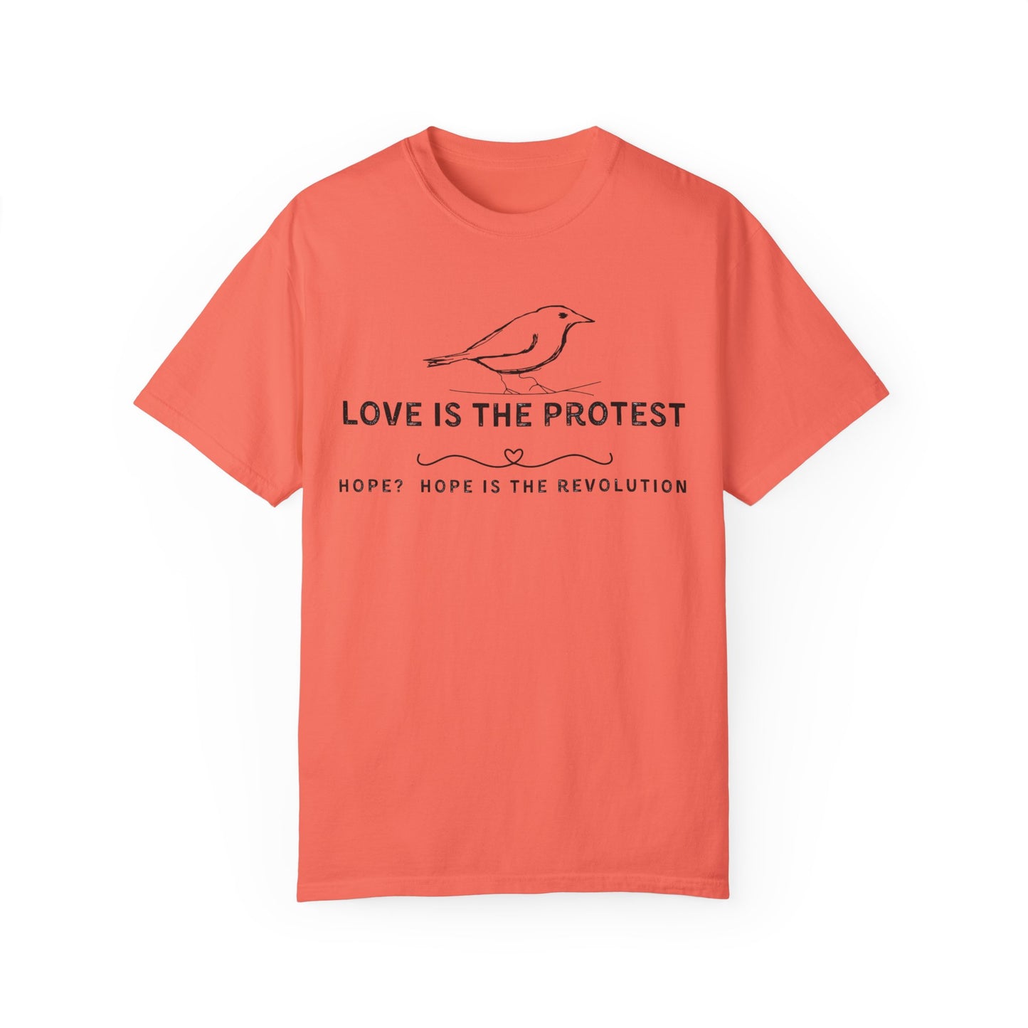 Love is the Protest Unisex Garment-Dyed T-Shirt - Hope & Revolution Tee