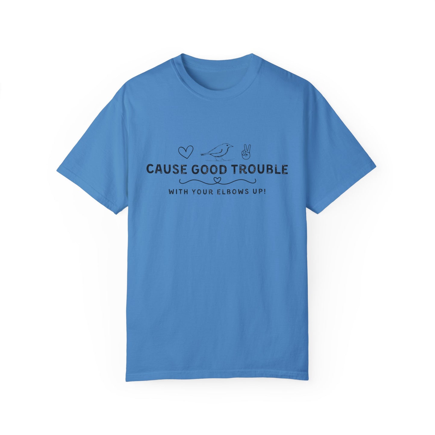 Unisex Garment-Dyed T-Shirt - "Cause Good Trouble with elbows up"