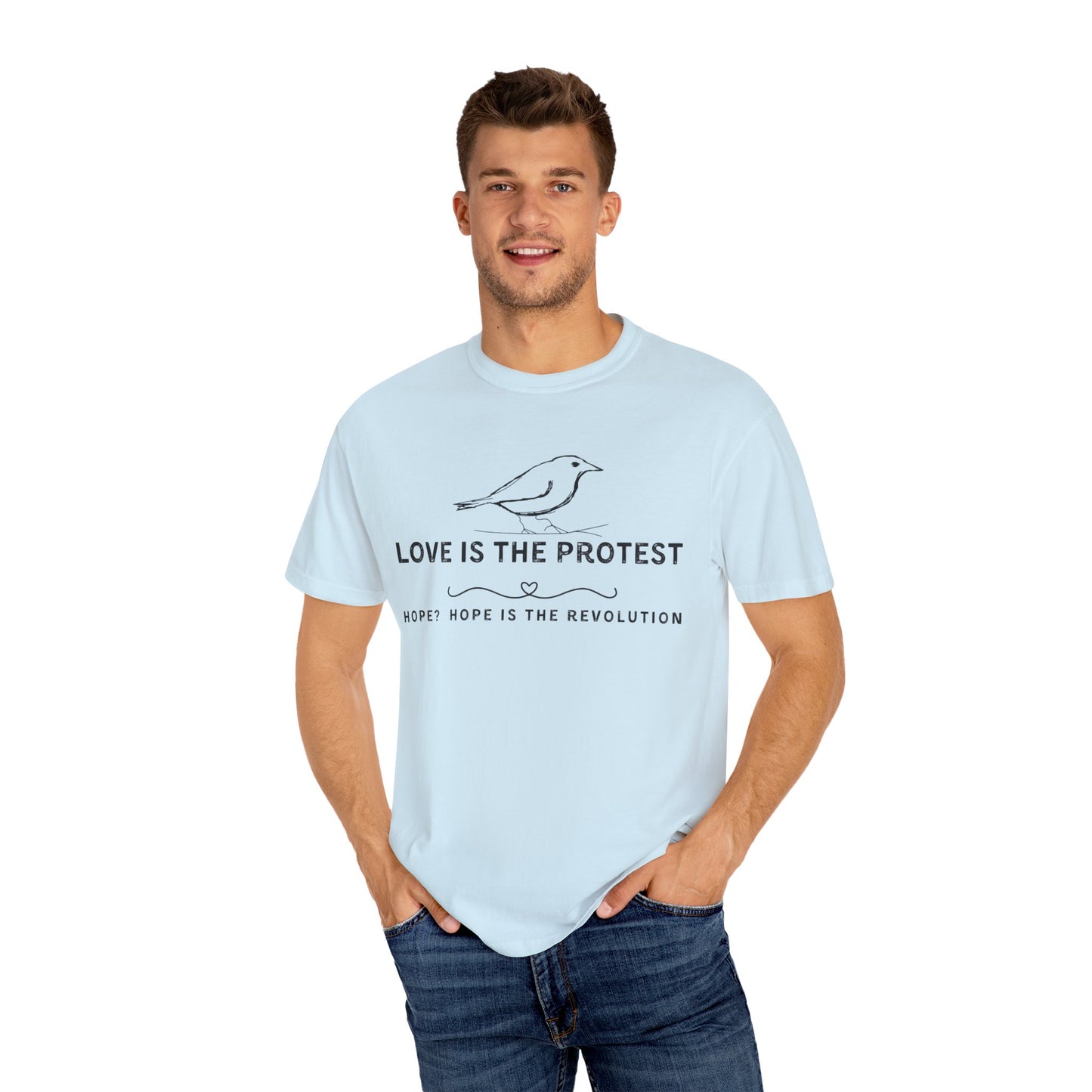 Love is the Protest Unisex Garment-Dyed T-Shirt - Hope & Revolution Tee
