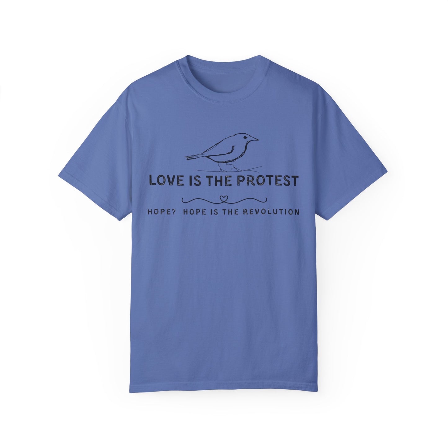 Love is the Protest Unisex Garment-Dyed T-Shirt - Hope & Revolution Tee
