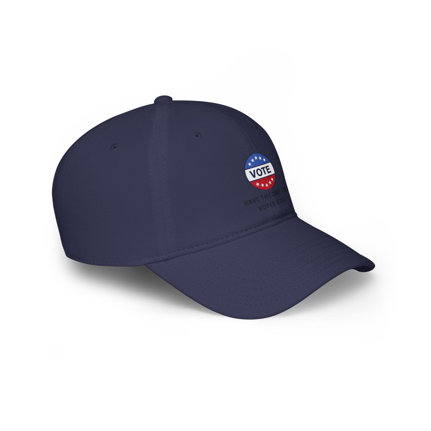 Vote Low Profile Baseball Cap - Have the Day You Voted For