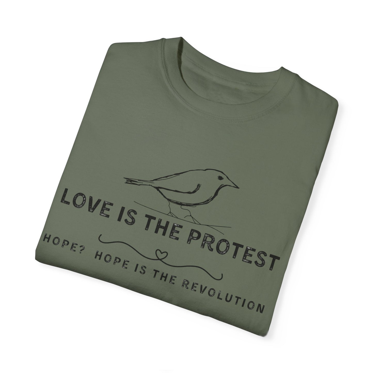 Love is the Protest Unisex Garment-Dyed T-Shirt - Hope & Revolution Tee
