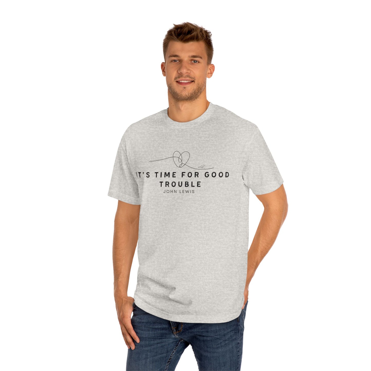 Unisex Classic Tee - "It's Time for Good Trouble" Statement Shirt