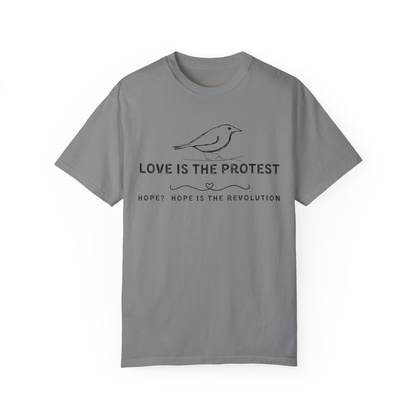 Love is the Protest Unisex Garment-Dyed T-Shirt - Hope & Revolution Tee