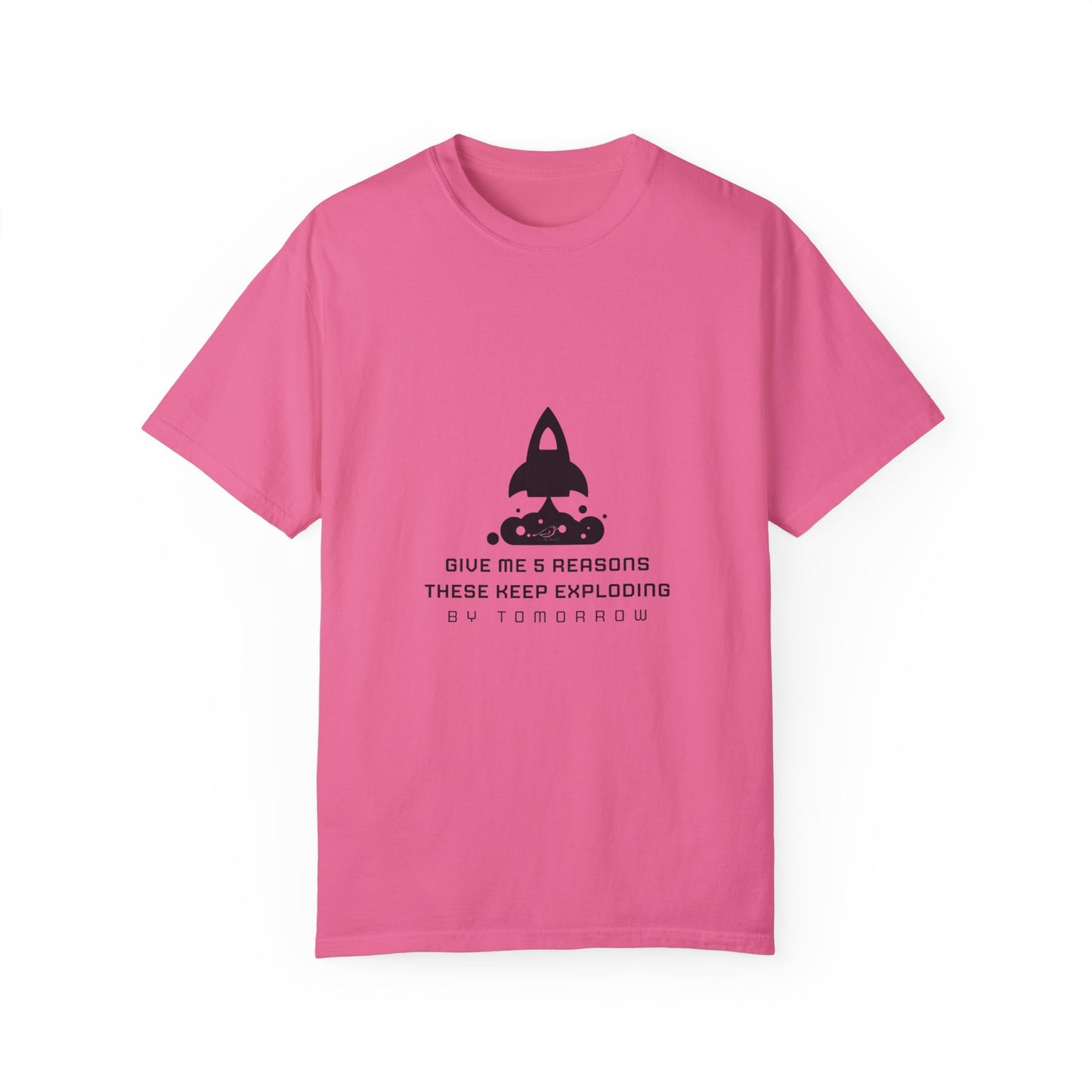 Unisex T-Shirt - "Give Me 5 Reasons These Keep Exploding"