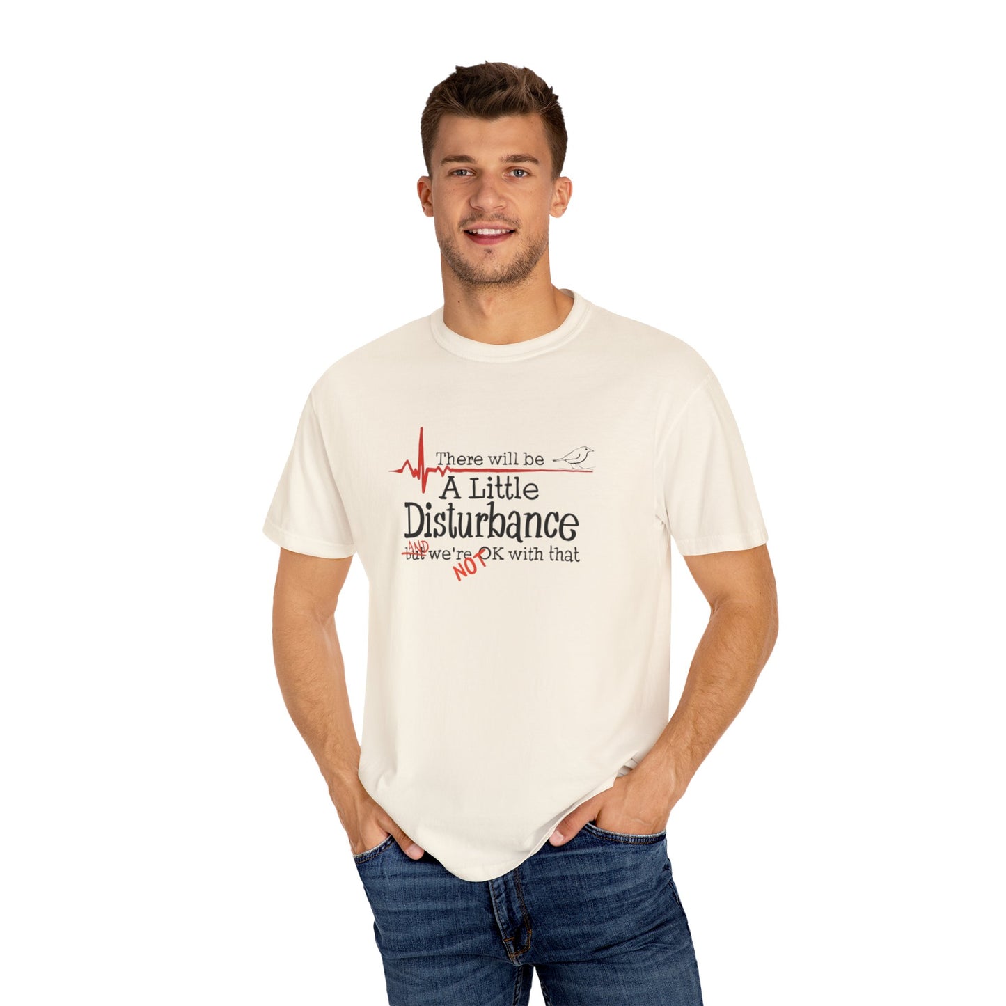 T-Shirt - "There will be a Little Disturbance" Humor Tee