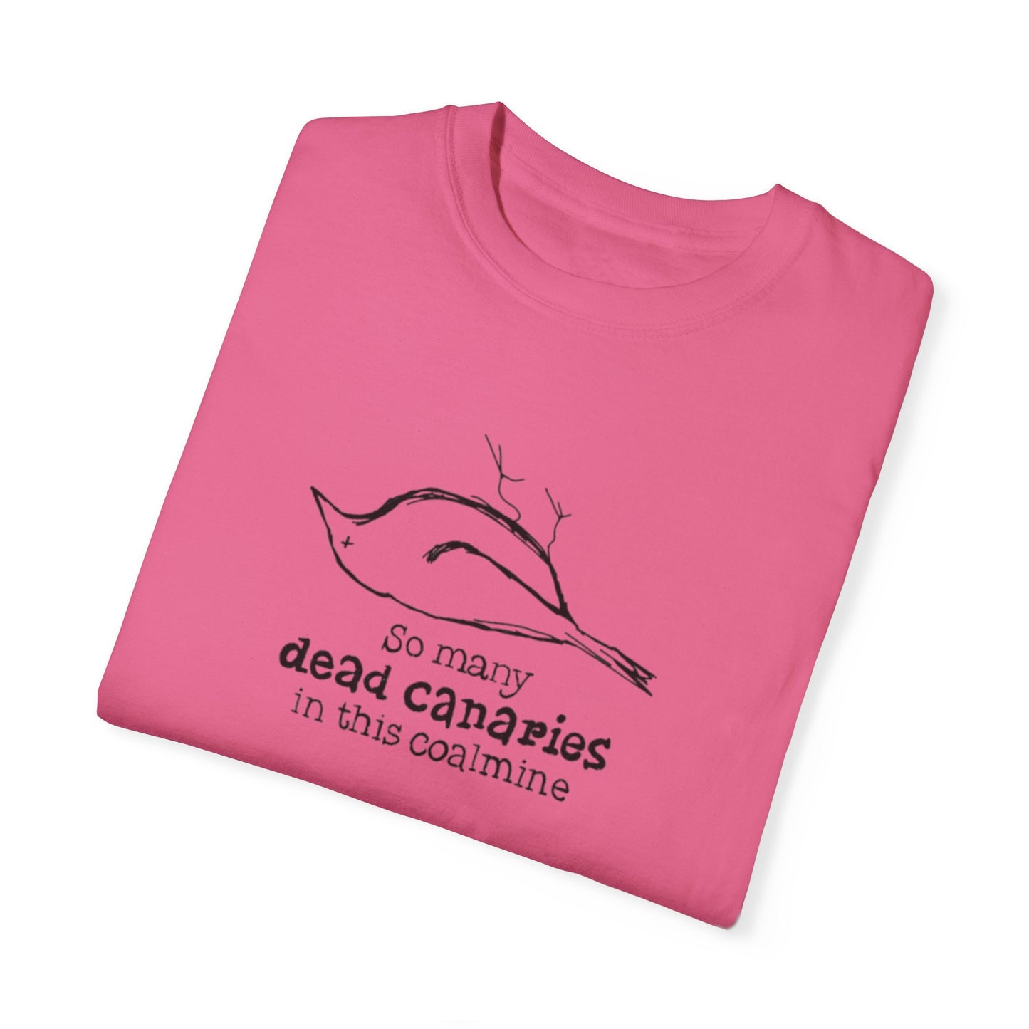 T-Shirt: "So Many Dead Canaries in This Coal Mine" for Eco-Conscious Souls