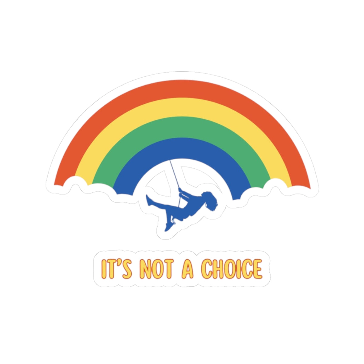 Colorful Rainbow Kiss-Cut Stickers - "It's Not a Choice" - Pride & Inclusivity Decor