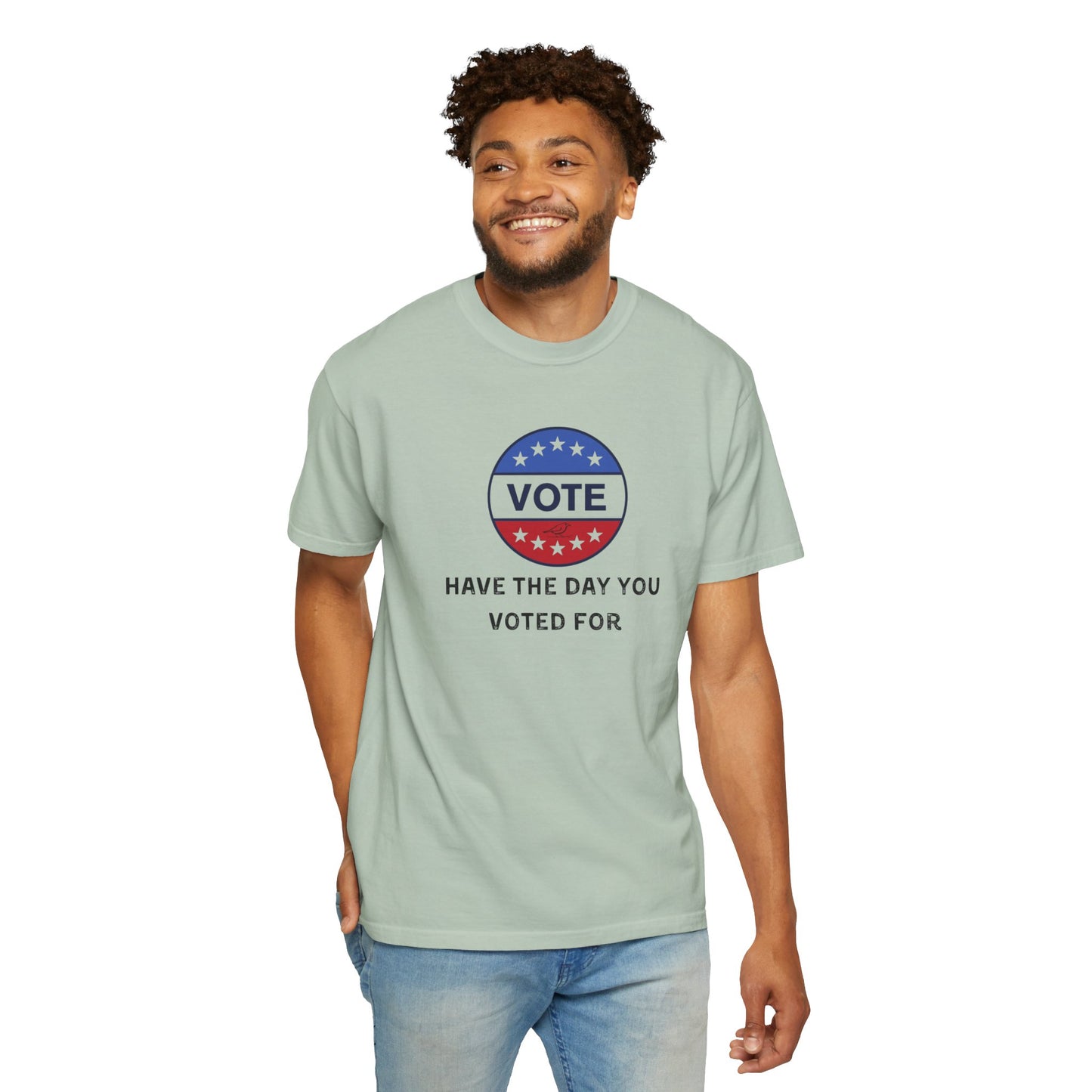 Have the Day You Voted For - Unisex Garment-Dyed Resistance & Protest T-Shirt