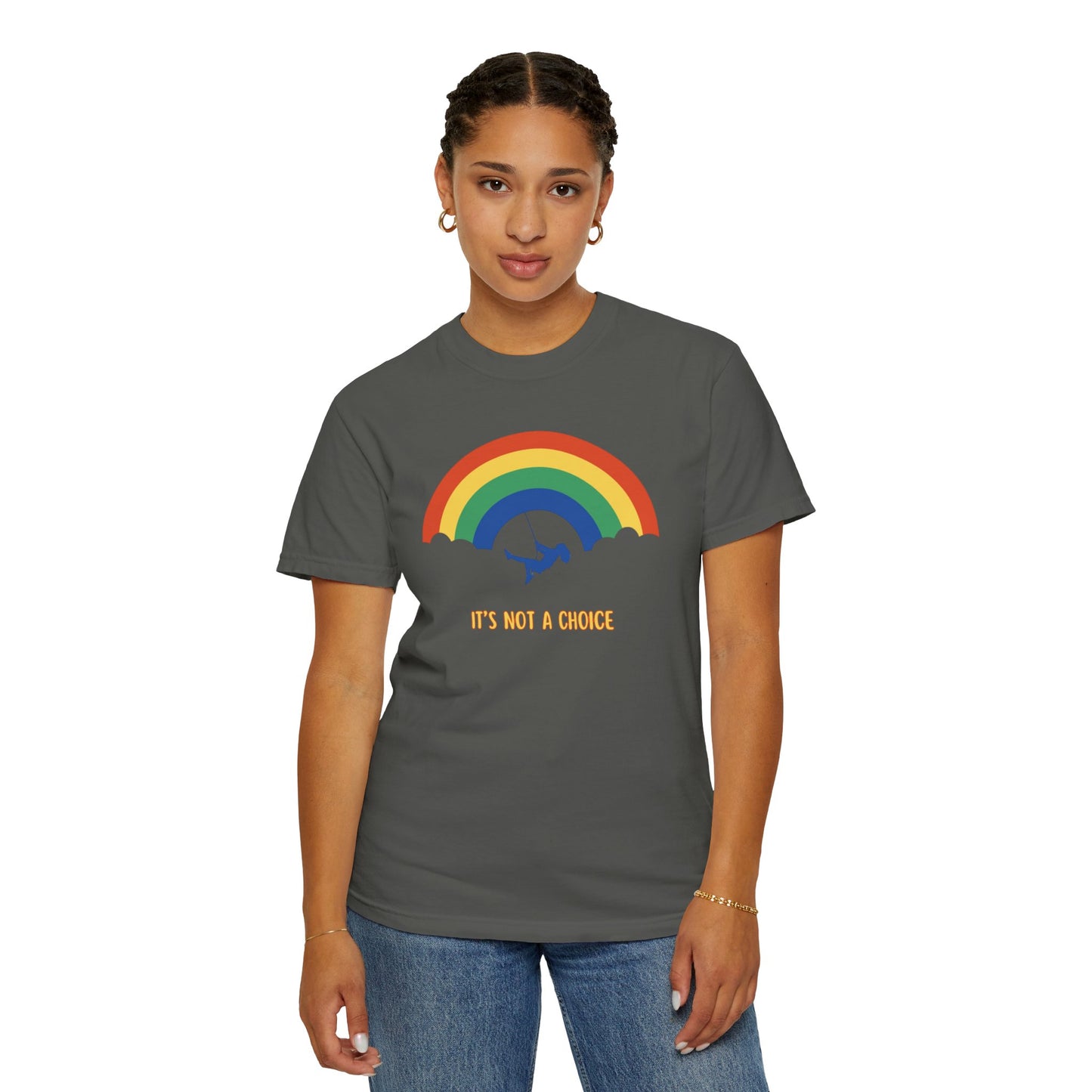 Unisex Garment-Dyed T-Shirt - Rainbow Design with "It's Not a Choice"