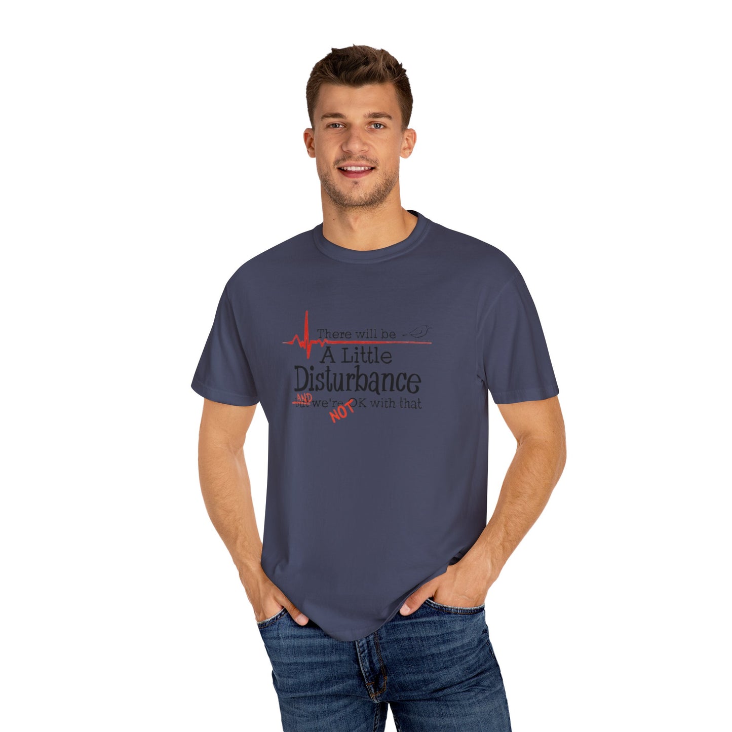 T-Shirt - "There will be a Little Disturbance" Humor Tee
