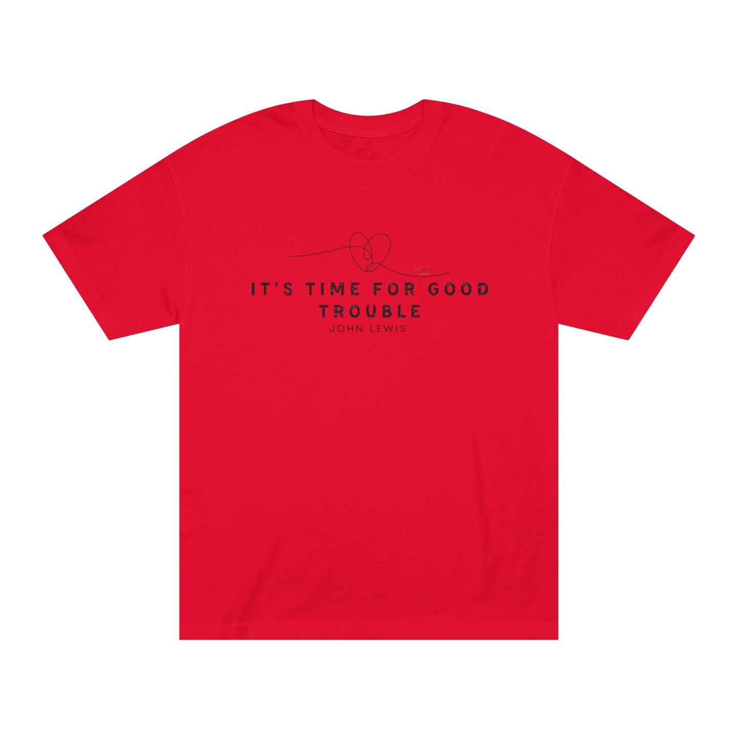 Unisex Classic Tee - "It's Time for Good Trouble" Statement Shirt
