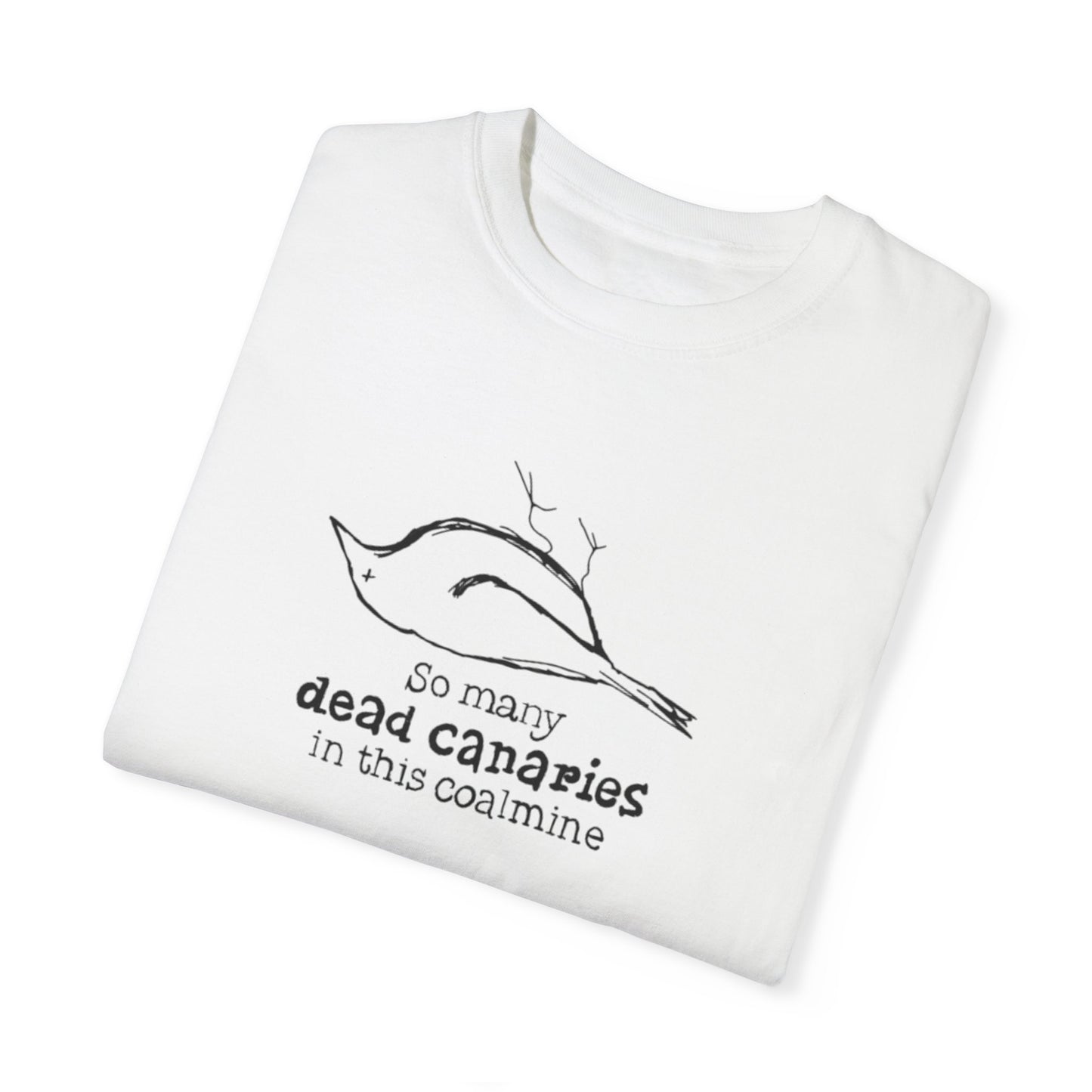 T-Shirt: "So Many Dead Canaries in This Coal Mine" for Eco-Conscious Souls