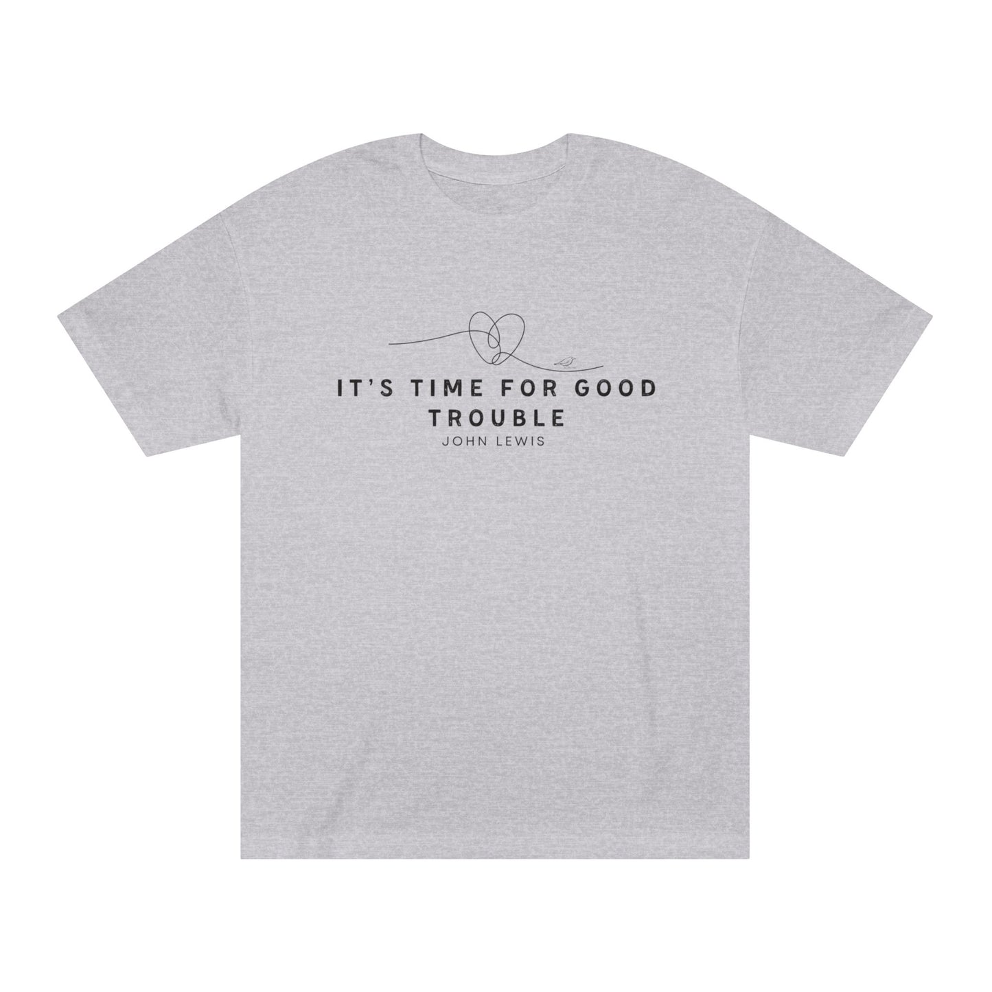 Unisex Classic Tee - "It's Time for Good Trouble" Statement Shirt