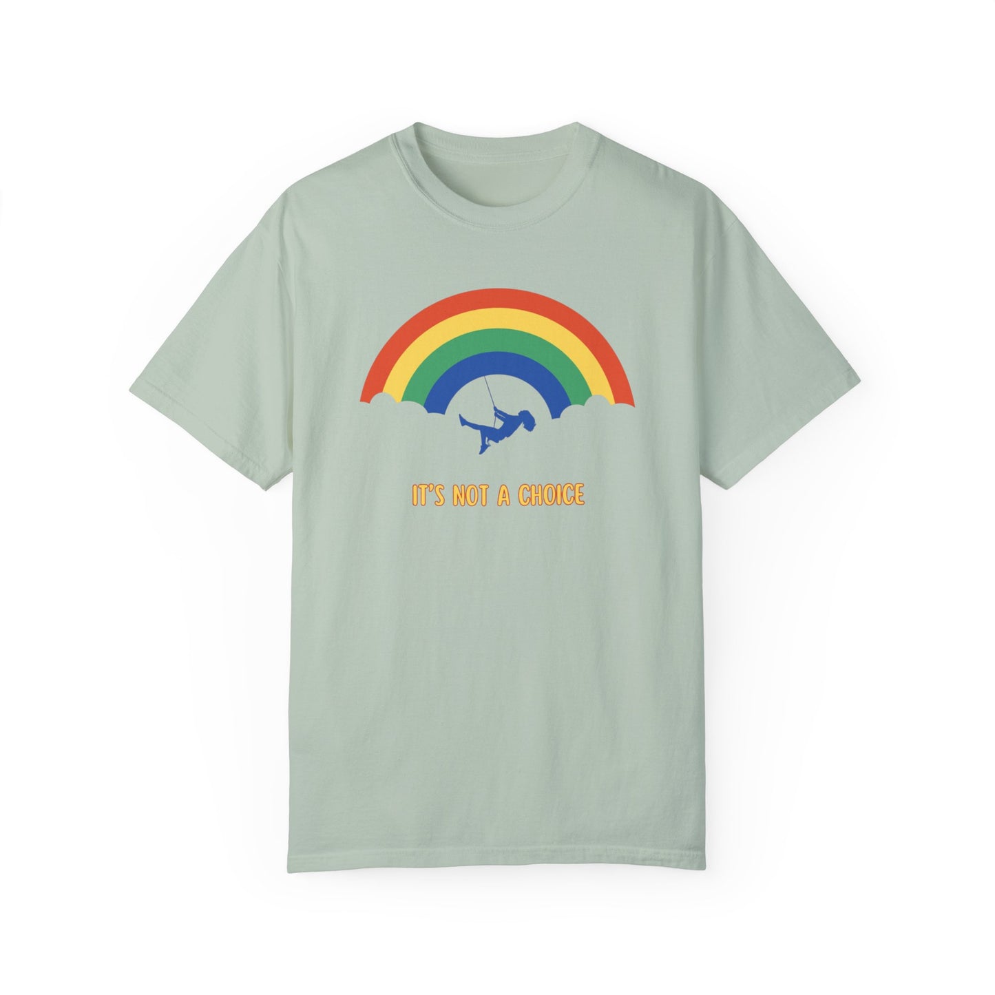 Unisex Garment-Dyed T-Shirt - Rainbow Design with "It's Not a Choice"