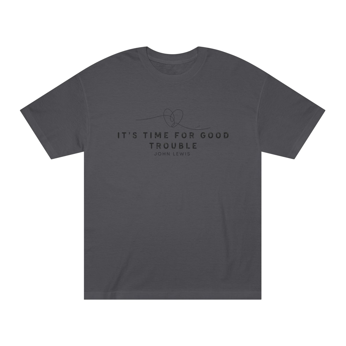 Unisex Classic Tee - "It's Time for Good Trouble" Statement Shirt
