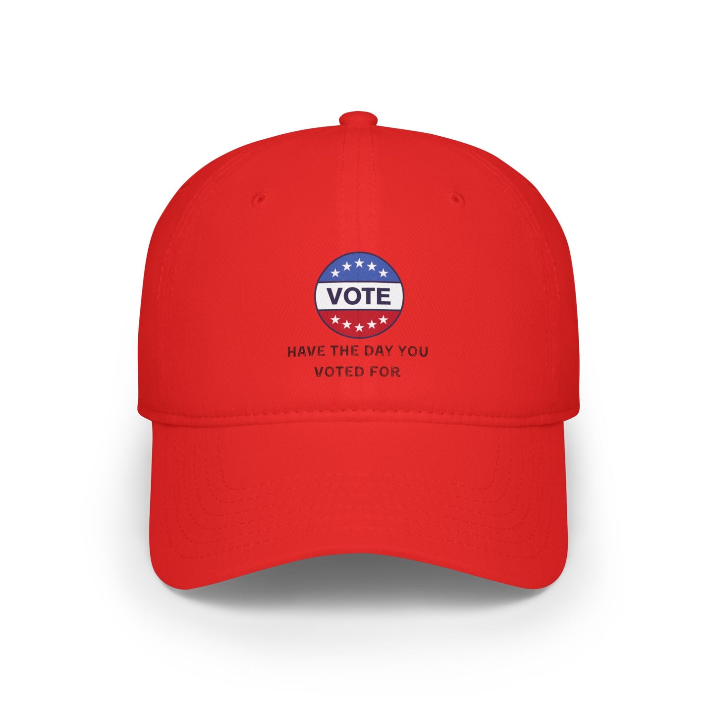 Vote Low Profile Baseball Cap - Have the Day You Voted For