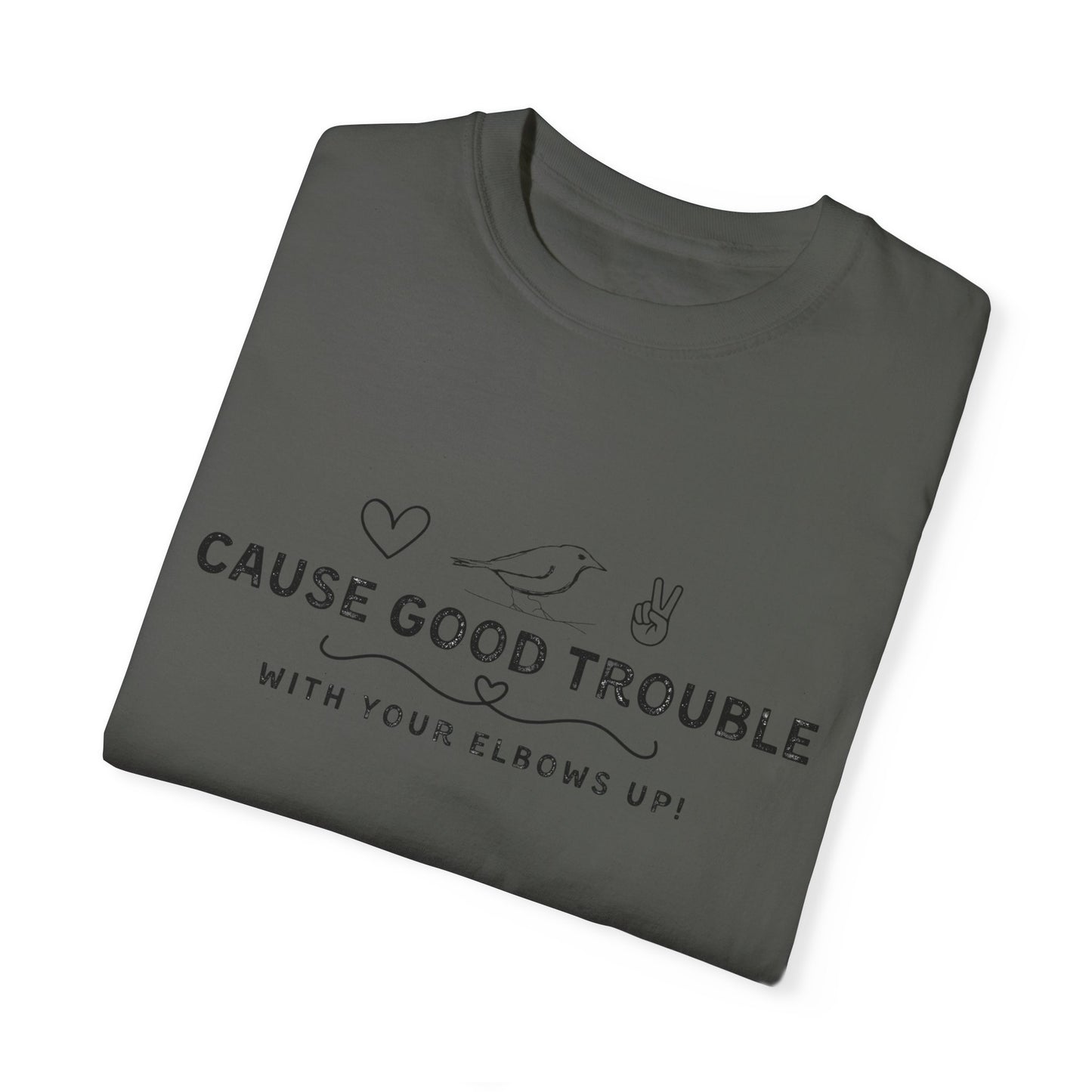 Unisex Garment-Dyed T-Shirt - "Cause Good Trouble with elbows up"