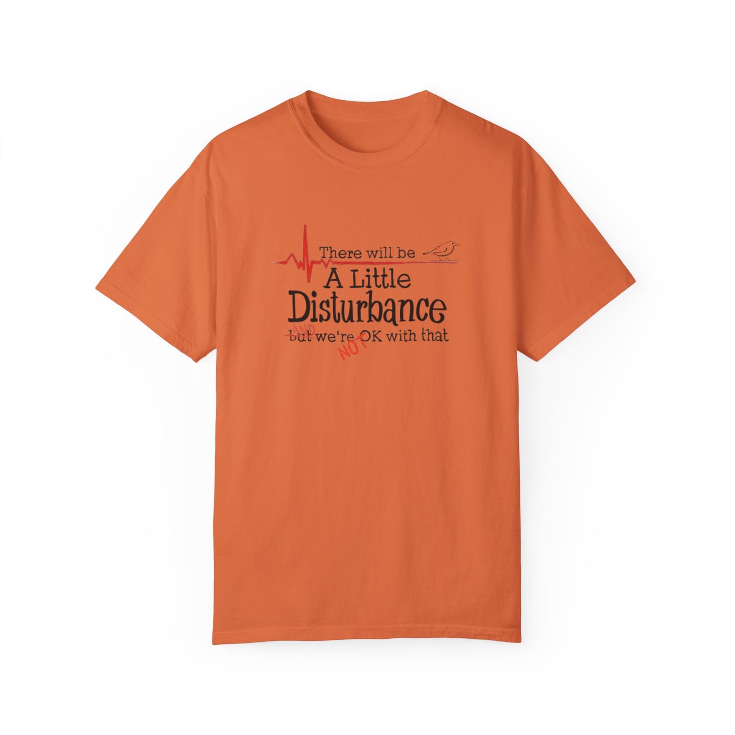 T-Shirt - "There will be a Little Disturbance" Humor Tee