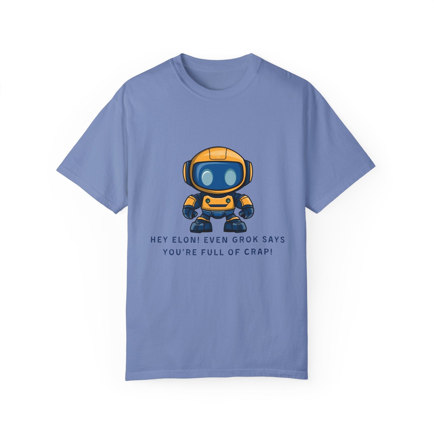 T-Shirt - 'Hey Elon! Even Grok Says Your Full of Crap!'