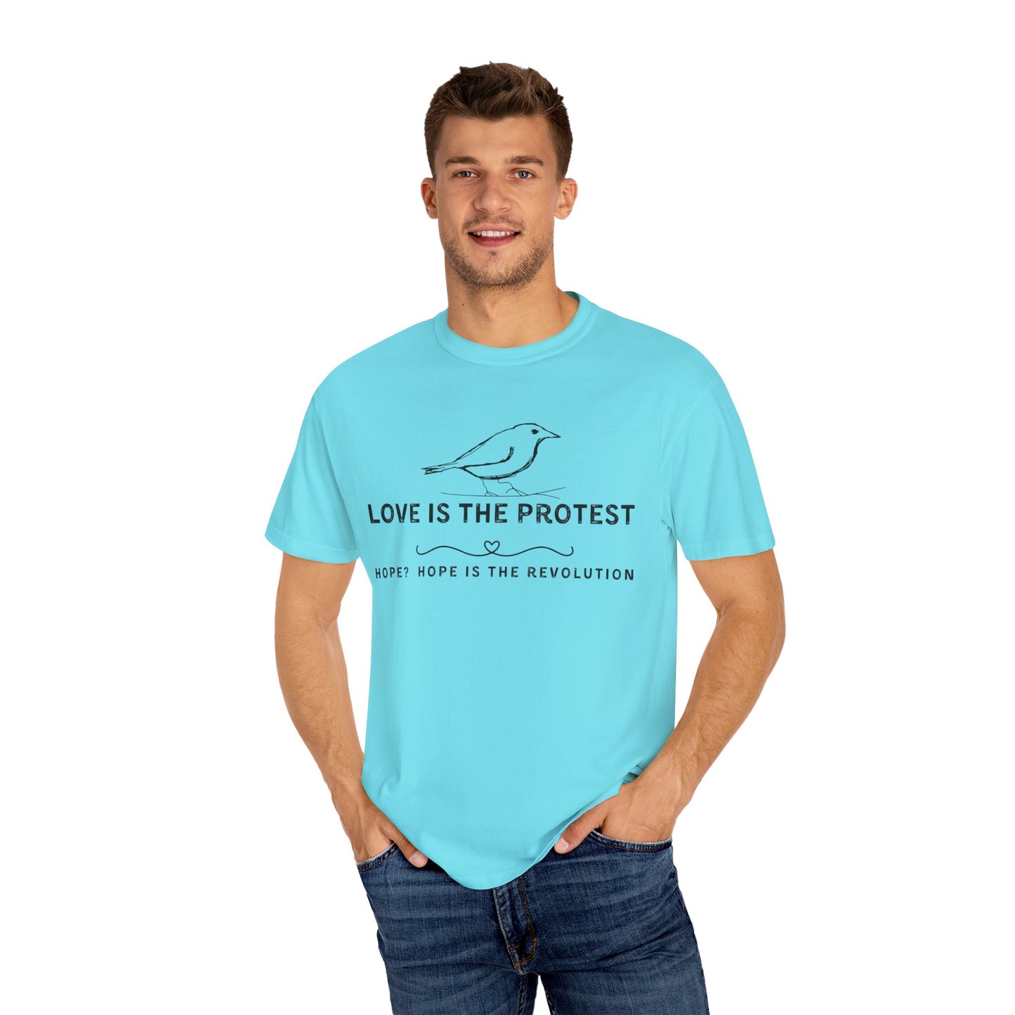 Love is the Protest Unisex Garment-Dyed T-Shirt - Hope & Revolution Tee