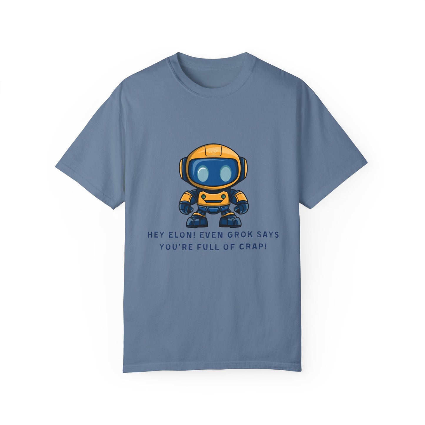 T-Shirt - 'Hey Elon! Even Grok Says Your Full of Crap!'