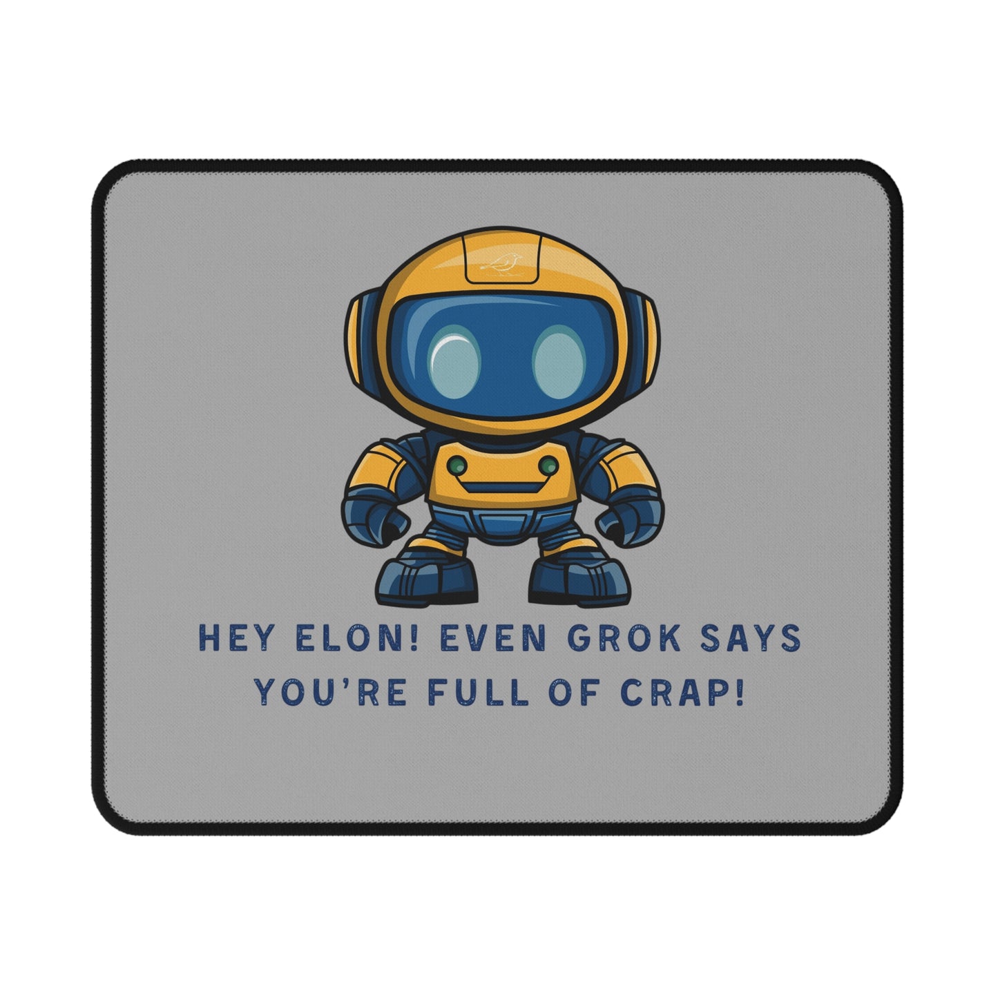 Mouse Pad - "Hey Elon! Even Grok Says Your Full of Crap!"