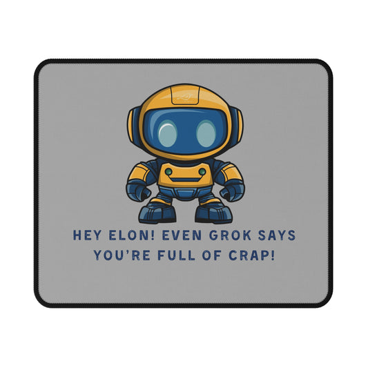 Mouse Pad - "Hey Elon! Even Grok Says Your Full of Crap!"