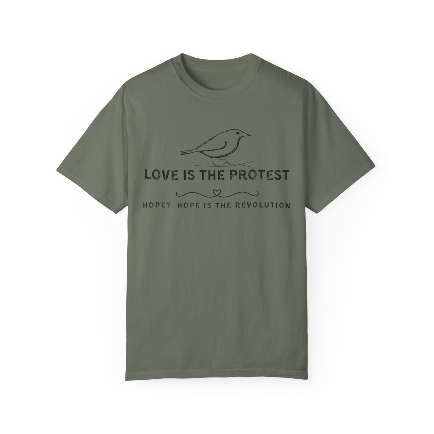 Love is the Protest Unisex Garment-Dyed T-Shirt - Hope & Revolution Tee
