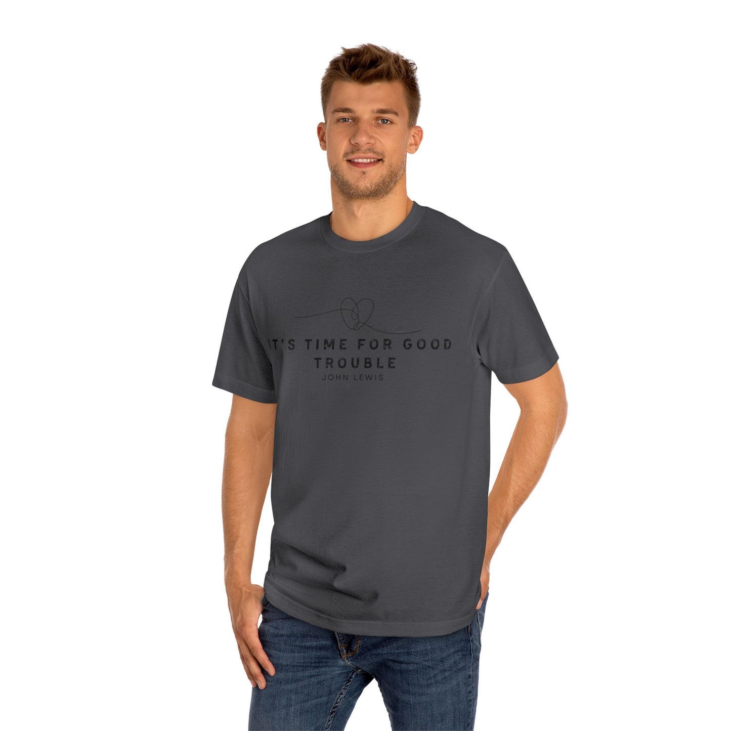 Unisex Classic Tee - "It's Time for Good Trouble" Statement Shirt