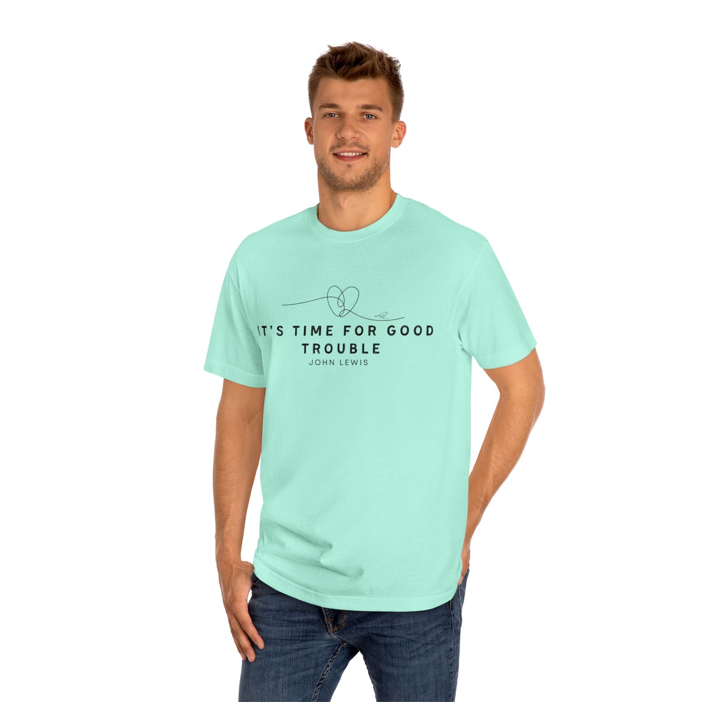 Unisex Classic Tee - "It's Time for Good Trouble" Statement Shirt