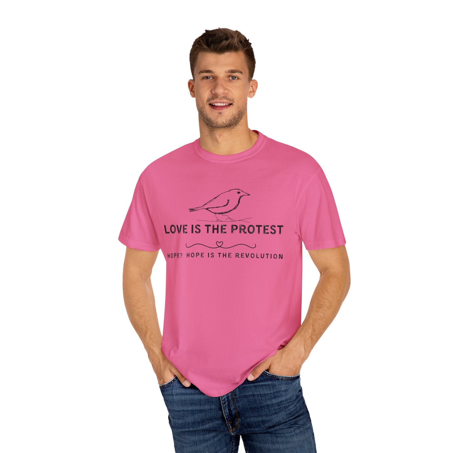 Love is the Protest Unisex Garment-Dyed T-Shirt - Hope & Revolution Tee