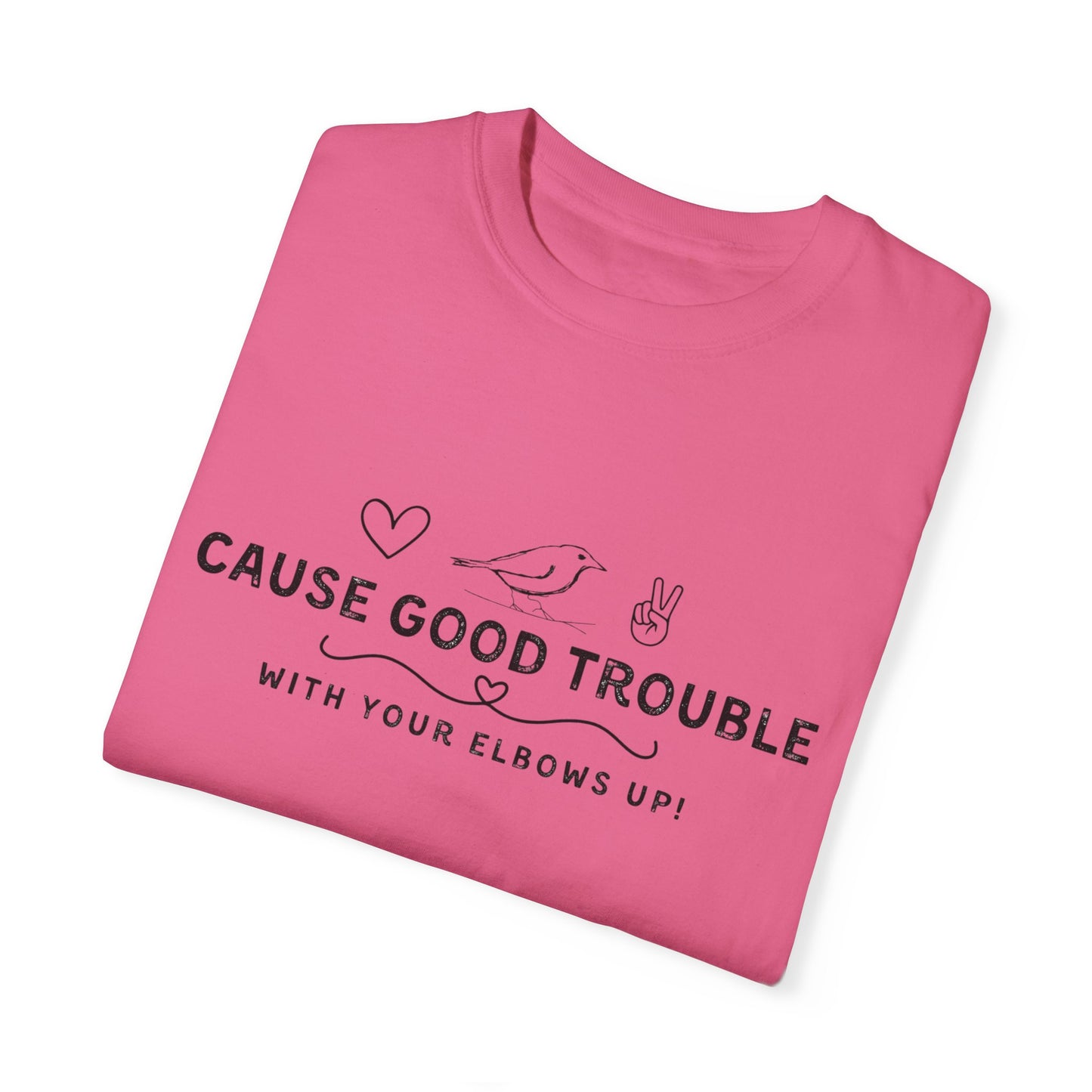 Unisex Garment-Dyed T-Shirt - "Cause Good Trouble with elbows up"